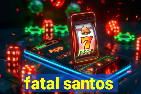 fatal santos
